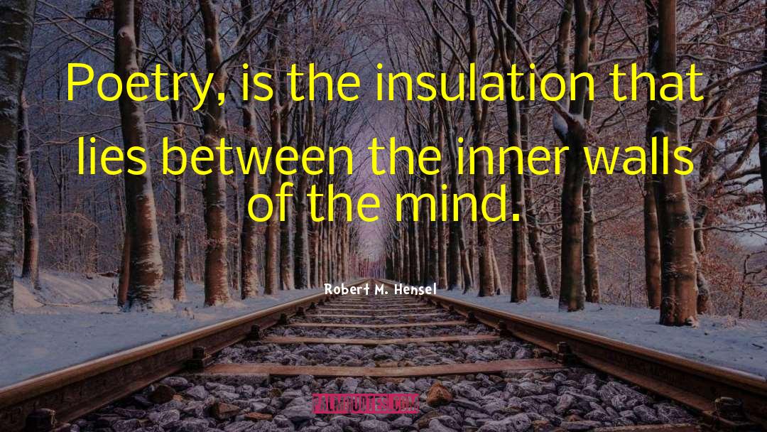 Insulation quotes by Robert M. Hensel