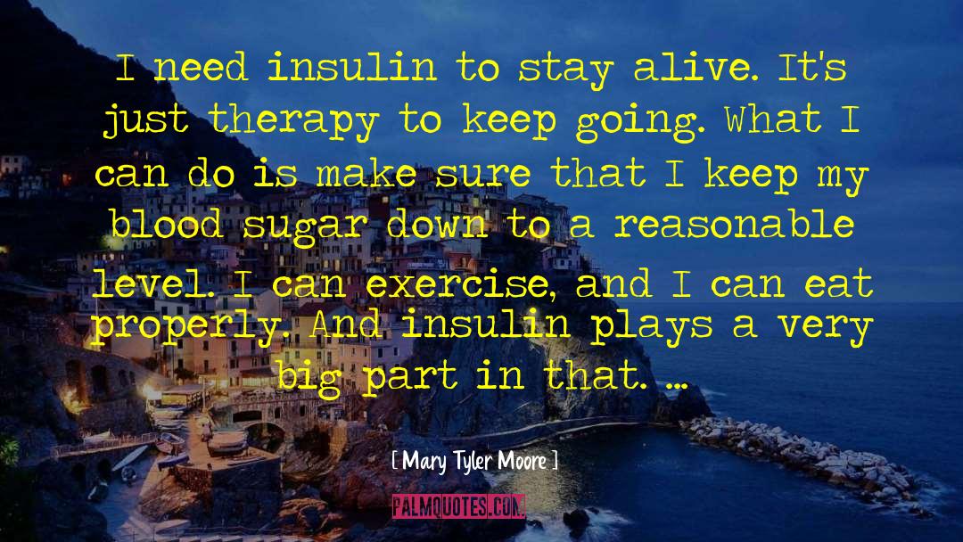 Insulin quotes by Mary Tyler Moore