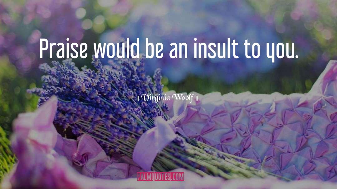 Insult quotes by Virginia Woolf