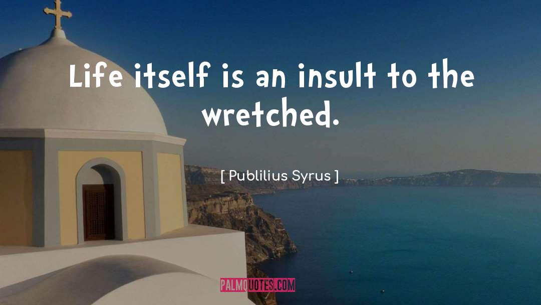 Insult quotes by Publilius Syrus
