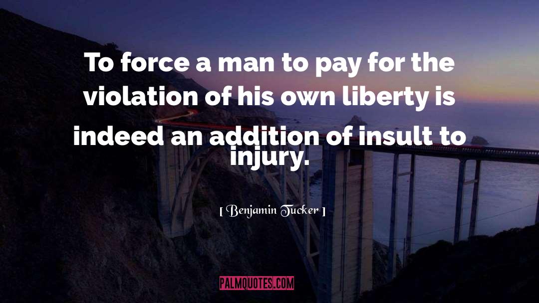 Insult To Injury quotes by Benjamin Tucker