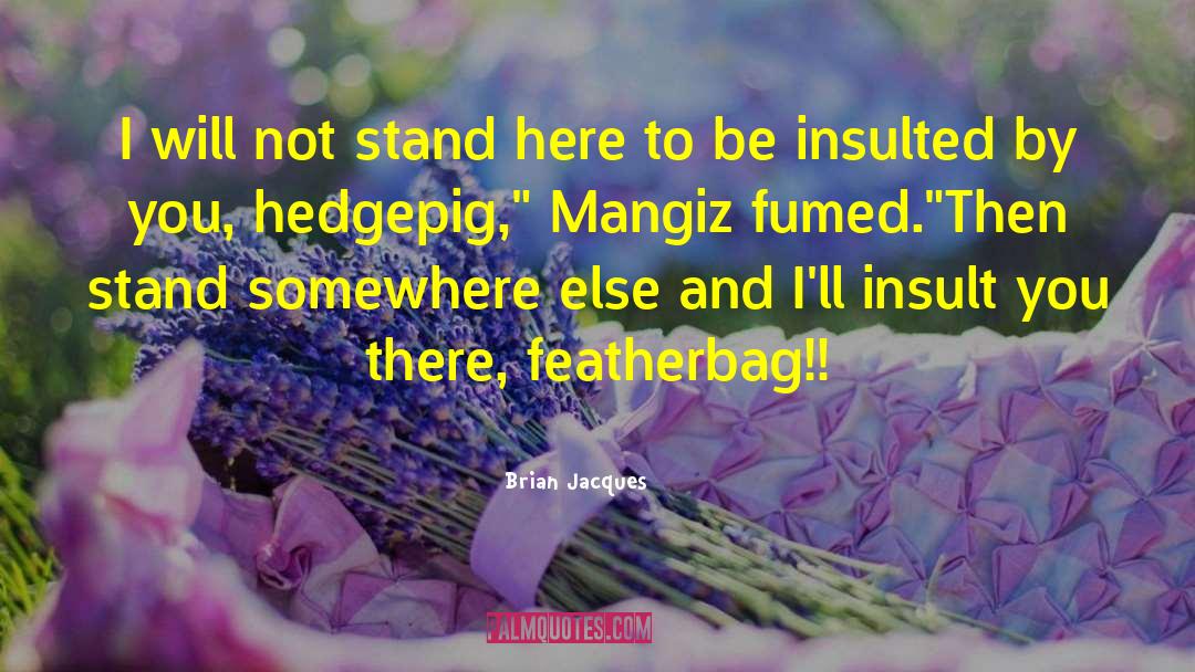 Insulted By Ungodliness quotes by Brian Jacques