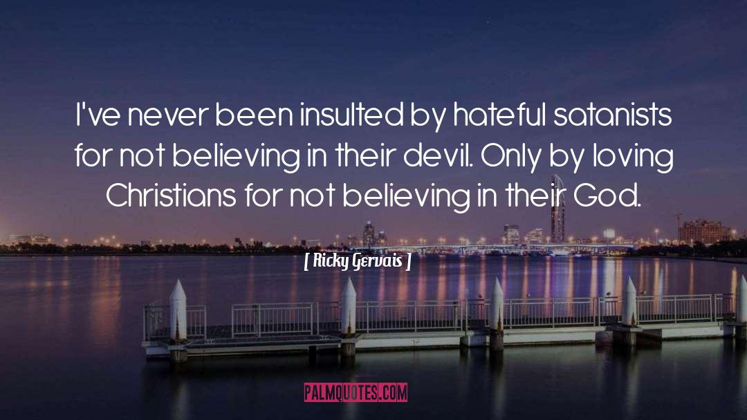 Insulted By Ungodliness quotes by Ricky Gervais