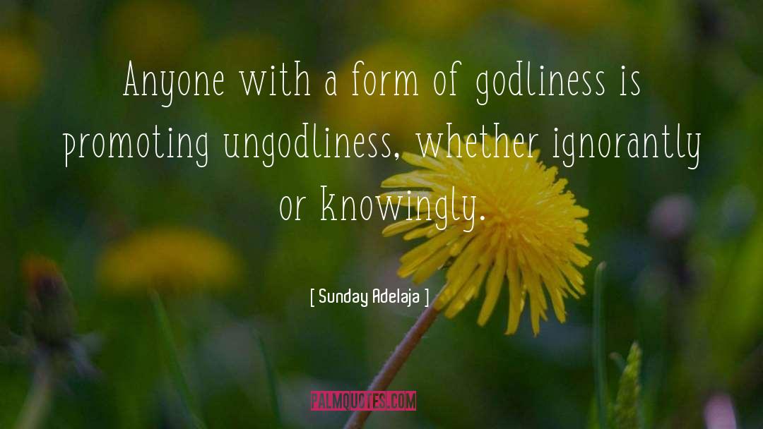 Insulted By Ungodliness quotes by Sunday Adelaja