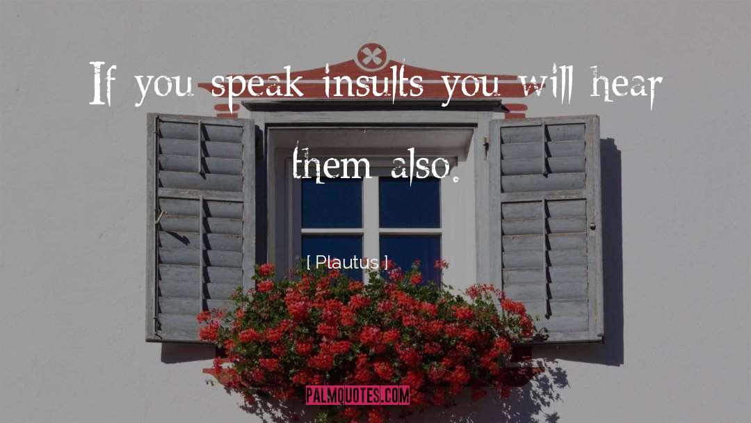 Insults You quotes by Plautus