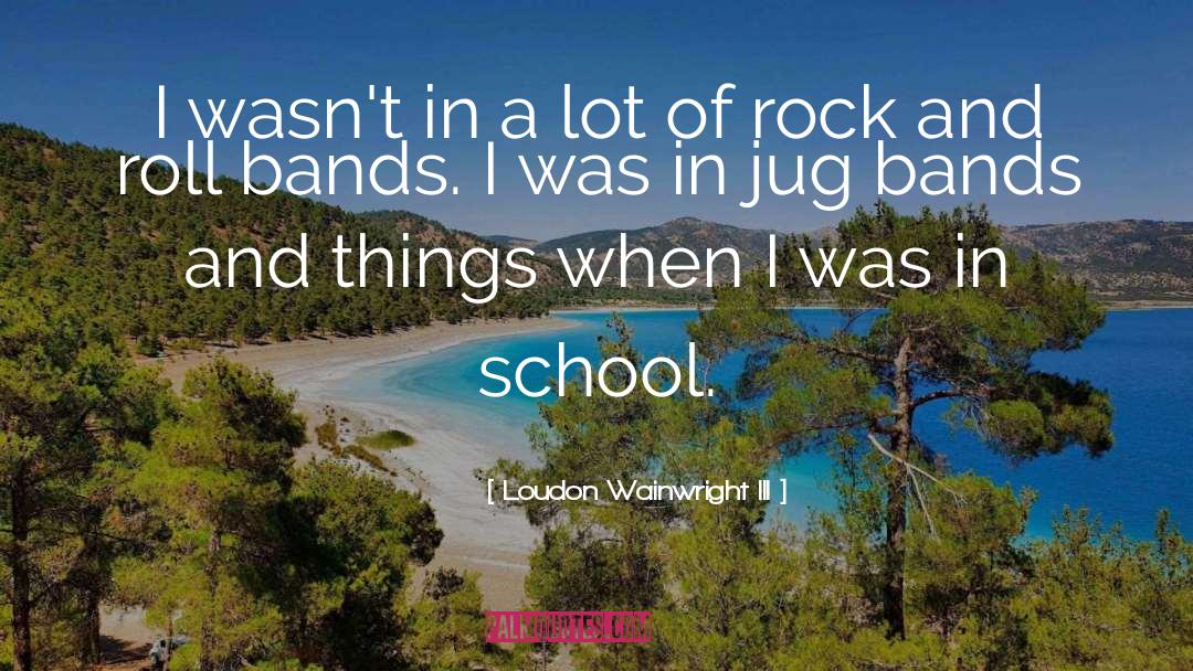 Integrity In School quotes by Loudon Wainwright III