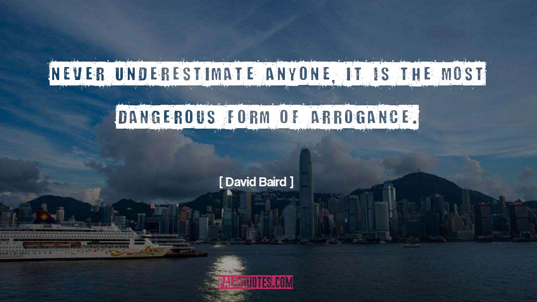 Intellectual Arrogance quotes by David Baird