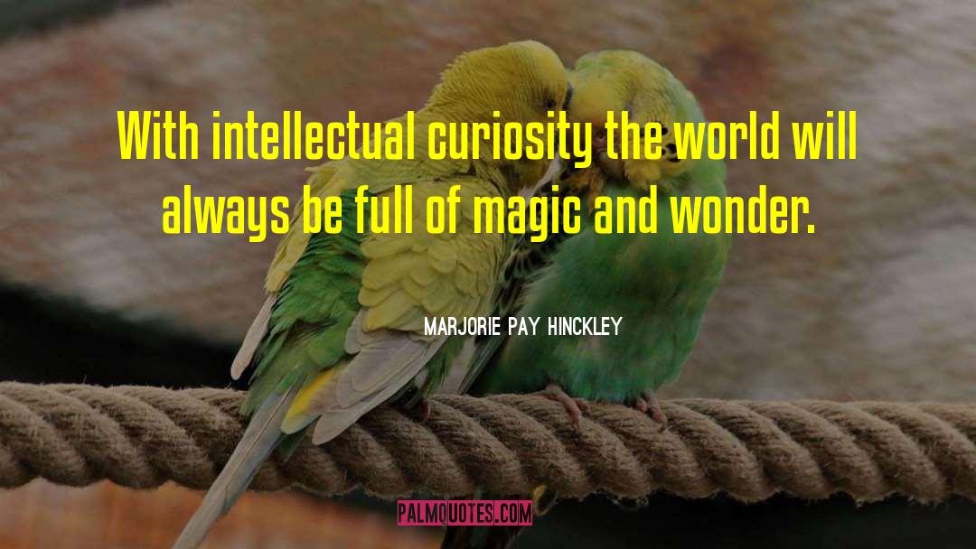 Intellectual Curiosity quotes by Marjorie Pay Hinckley