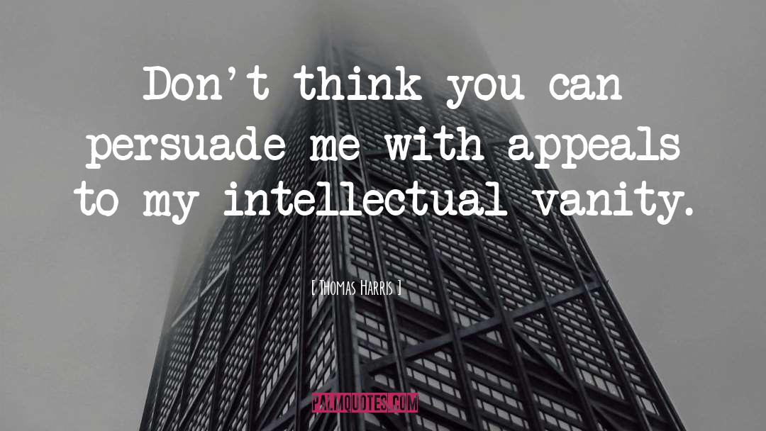 Intellectual Dishonesty quotes by Thomas Harris