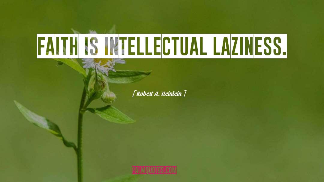 Intellectual Laziness quotes by Robert A. Heinlein