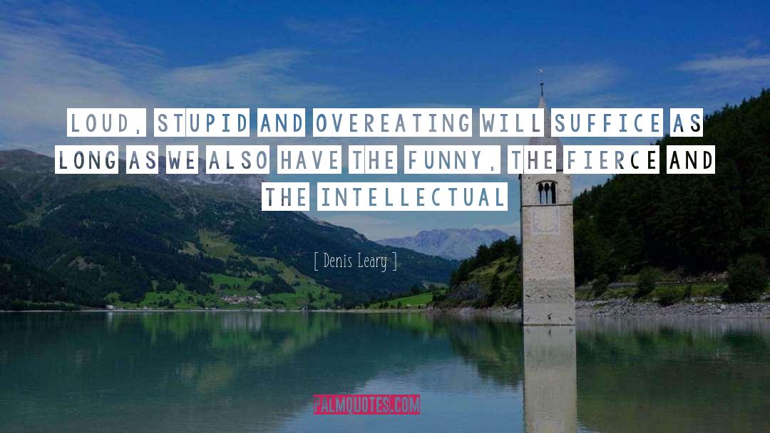 Intellectual Sophistication quotes by Denis Leary