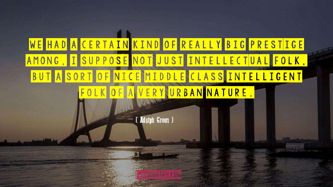 Intellectual Sophistication quotes by Adolph Green