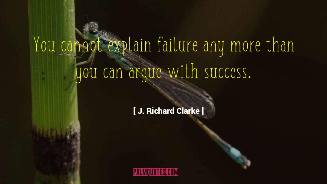 Intellectual Success quotes by J. Richard Clarke