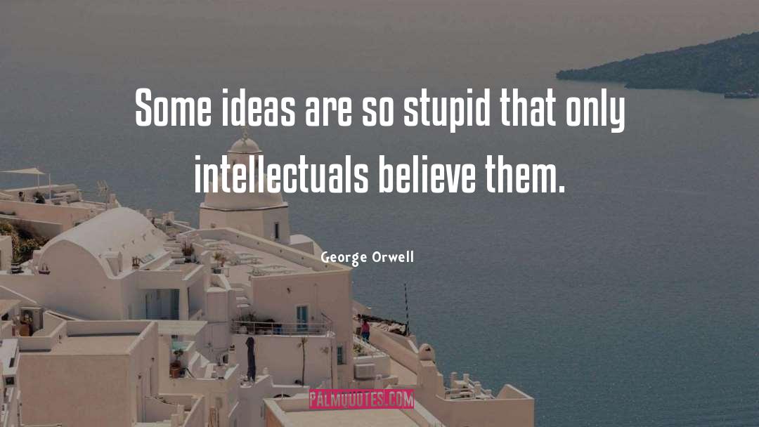 Intellectualism quotes by George Orwell