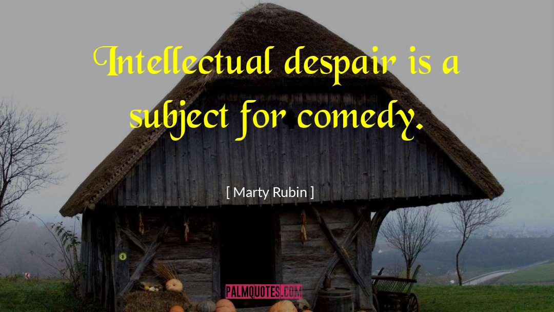 Intellectualism quotes by Marty Rubin