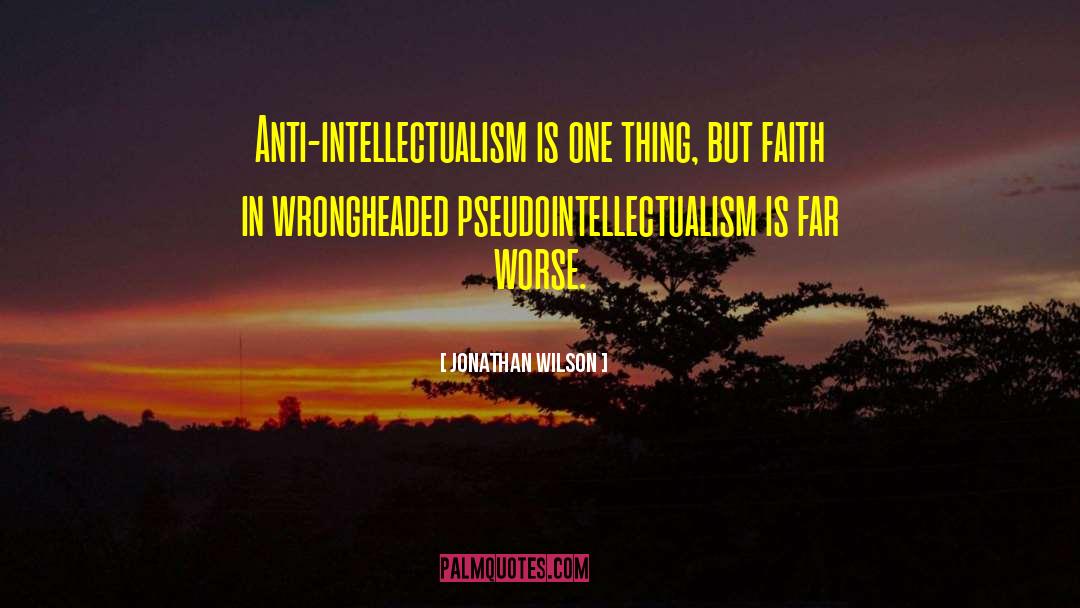 Intellectualism quotes by Jonathan Wilson