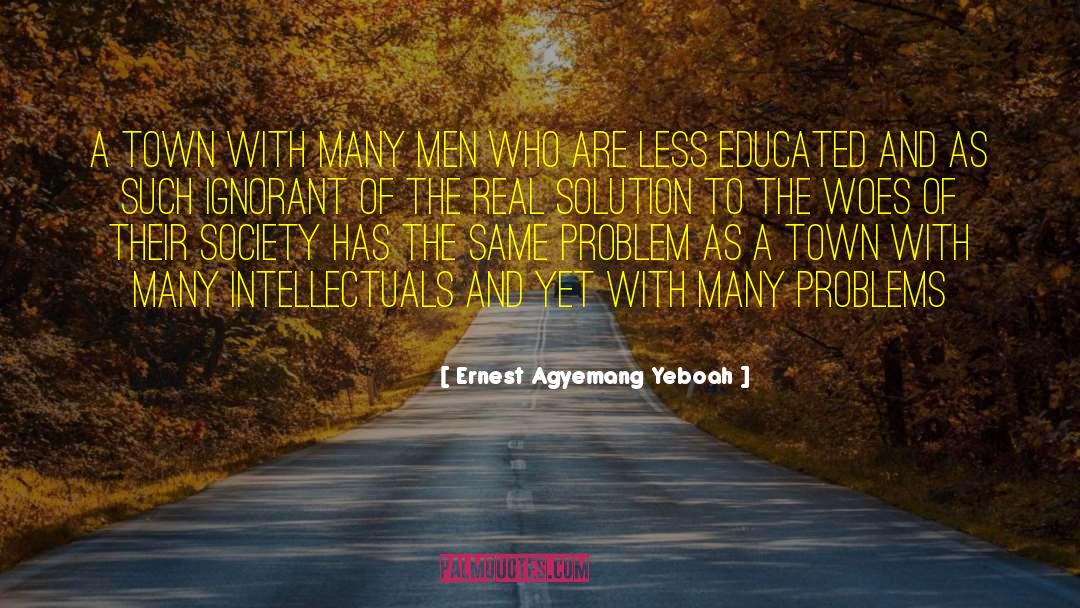 Intellectualism quotes by Ernest Agyemang Yeboah