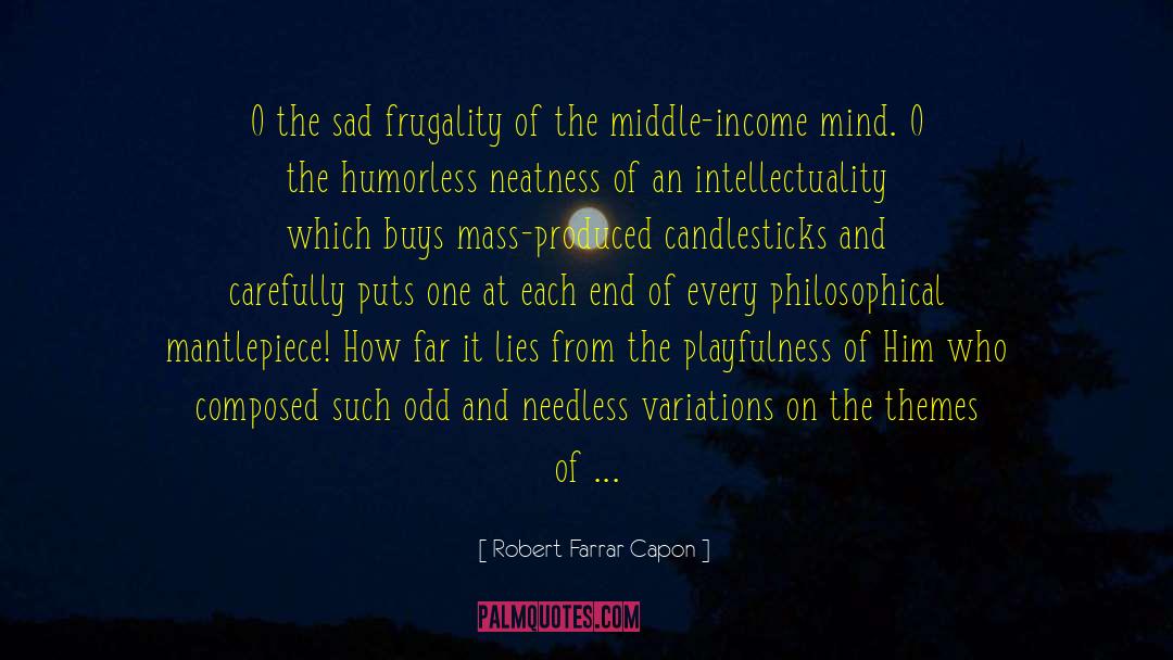 Intellectuality quotes by Robert Farrar Capon