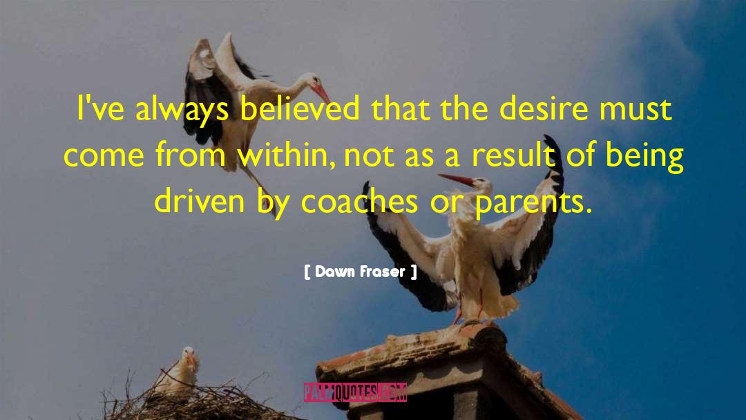 Intellectually Driven Desire quotes by Dawn Fraser