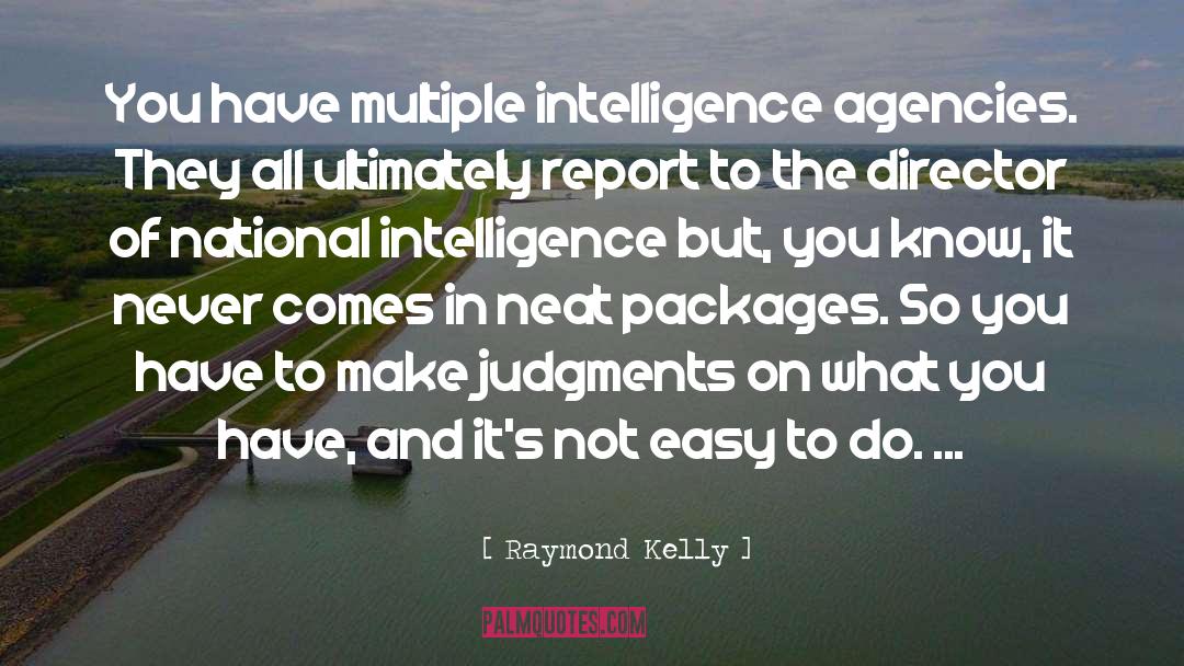 Intelligence Agencies quotes by Raymond Kelly