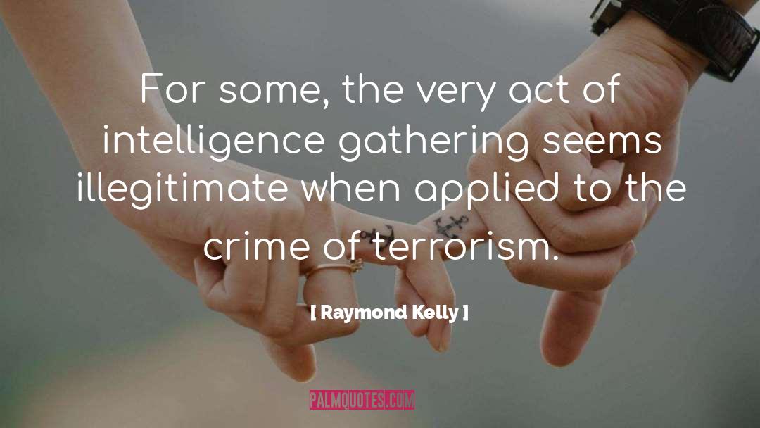 Intelligence Gathering quotes by Raymond Kelly