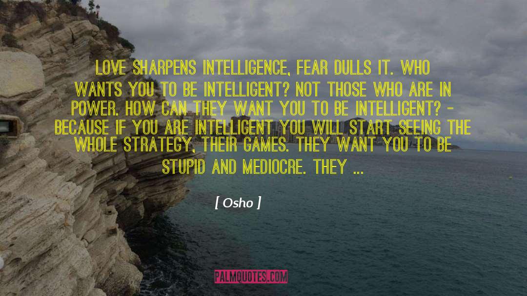 Intelligence Intelligent Men quotes by Osho