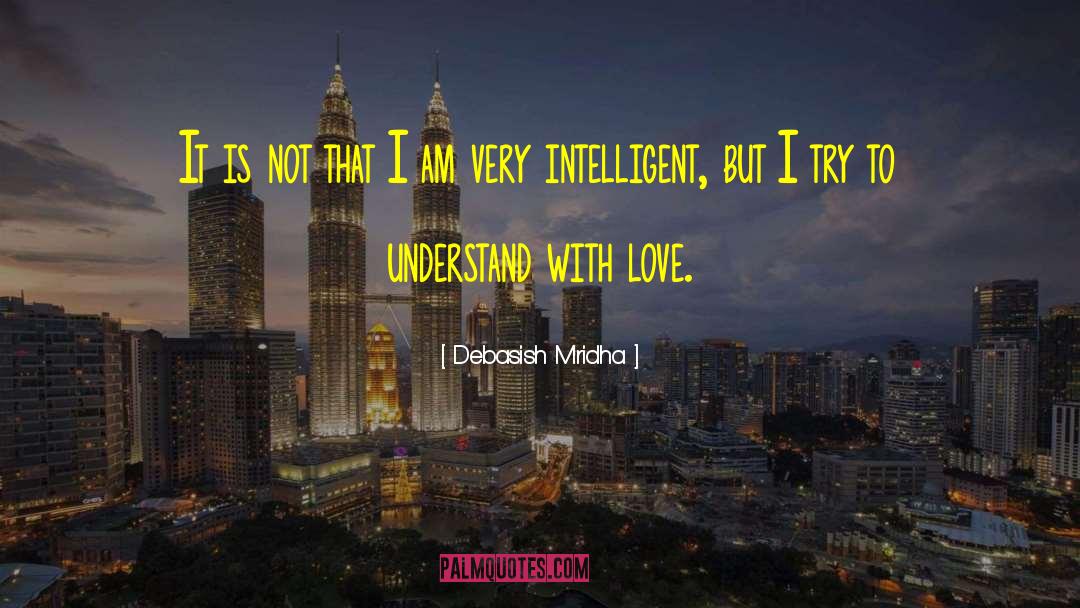 Intelligence Intelligent Men quotes by Debasish Mridha