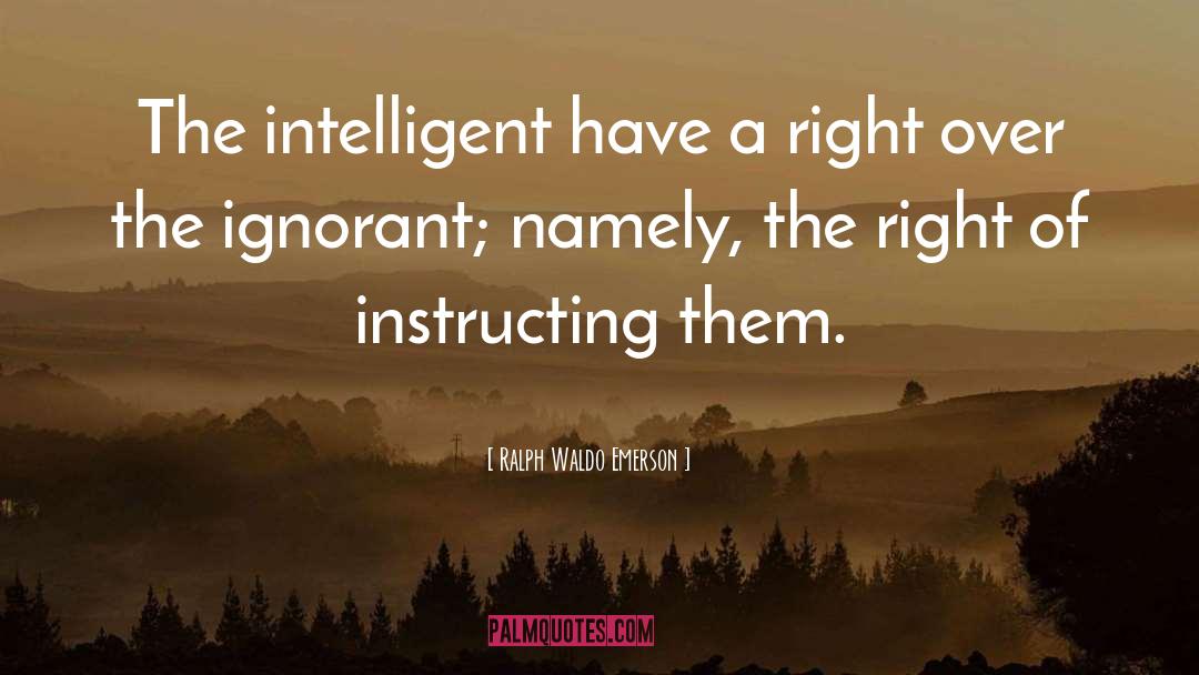 Intelligence Intelligent Men quotes by Ralph Waldo Emerson