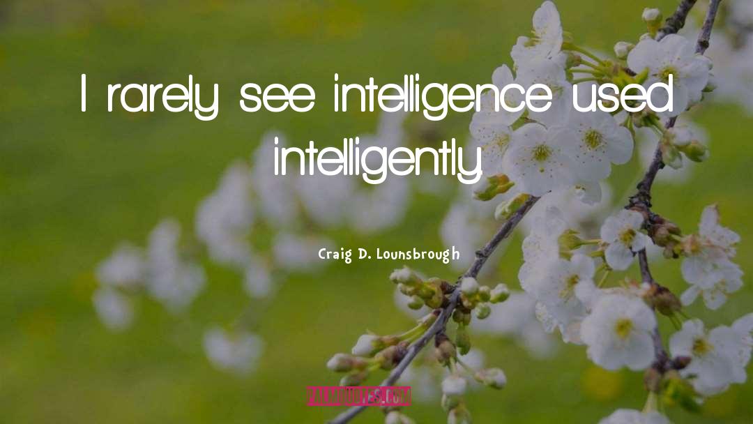 Intelligence Tumblr quotes by Craig D. Lounsbrough