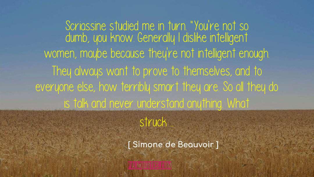 Intelligene quotes by Simone De Beauvoir