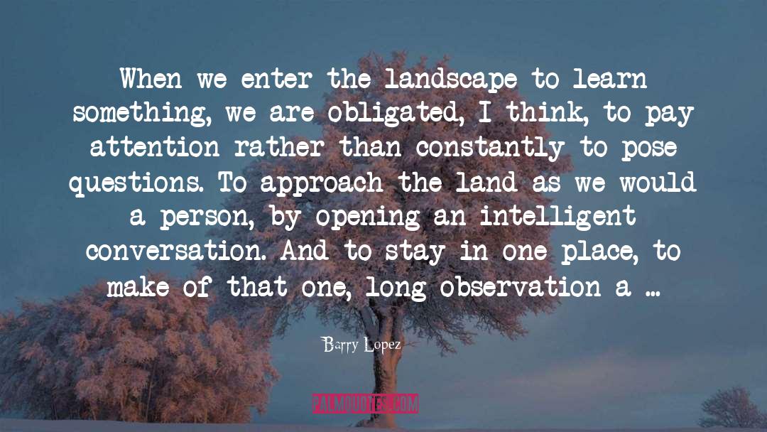 Intelligent Conversation quotes by Barry Lopez