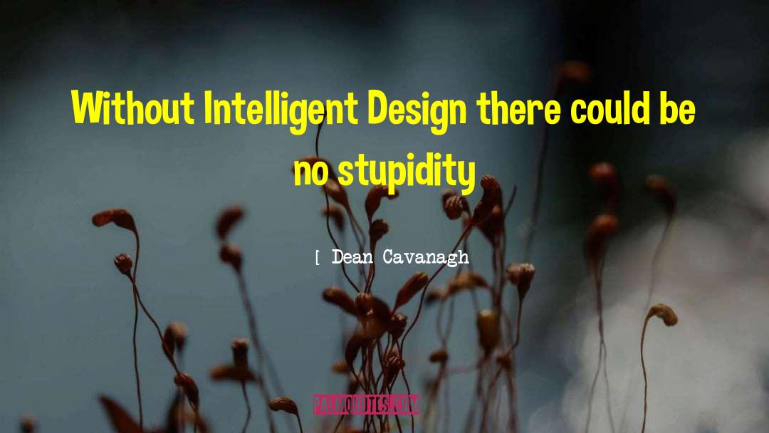 Intelligent Design quotes by Dean Cavanagh