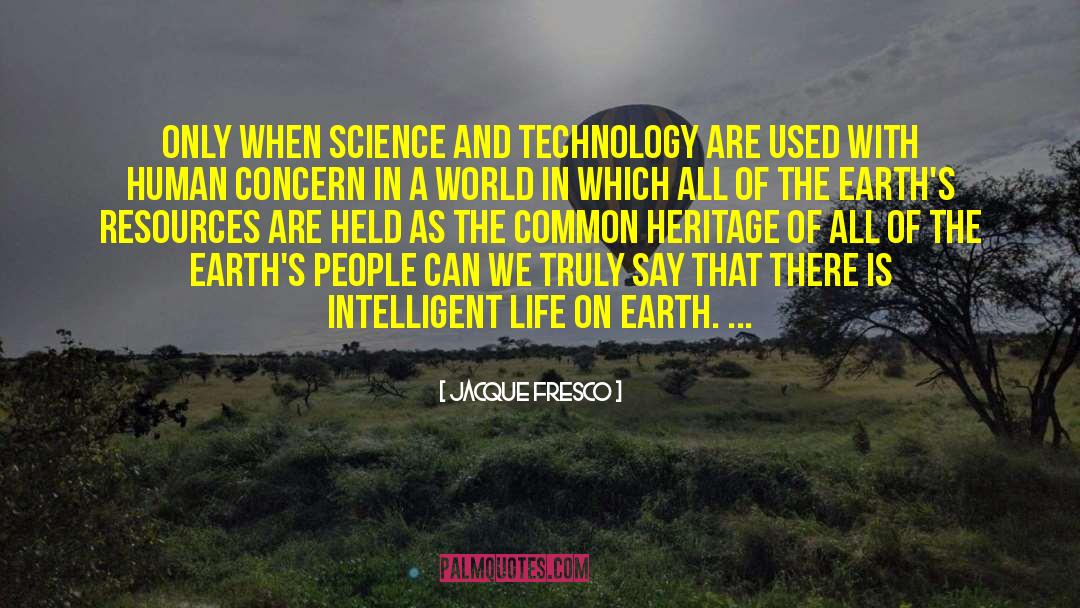 Intelligent Life quotes by Jacque Fresco