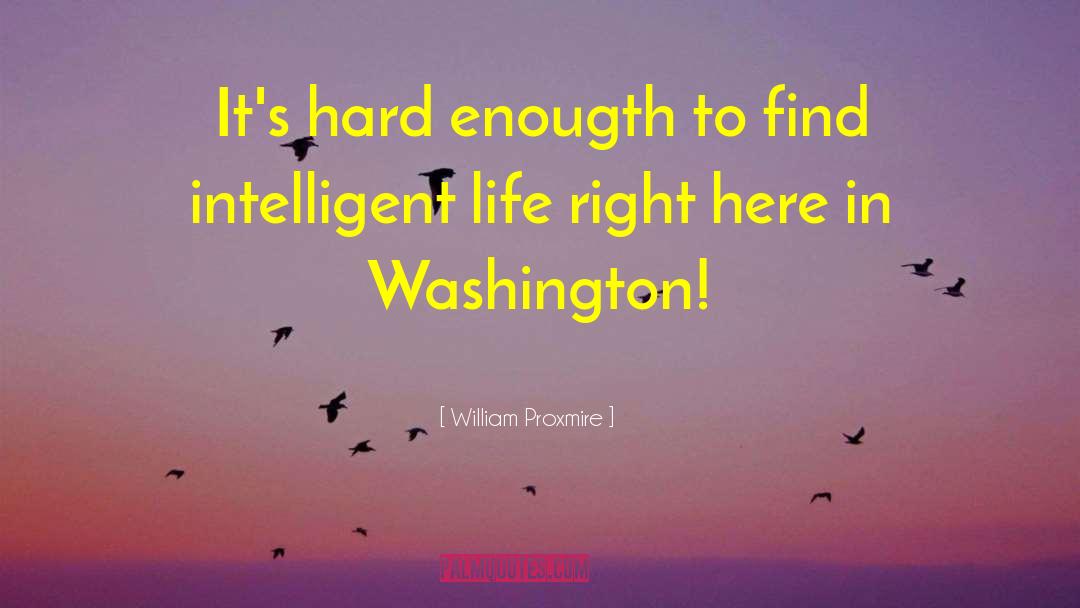 Intelligent Life quotes by William Proxmire