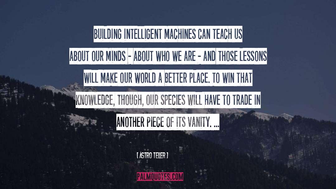 Intelligent Machines quotes by Astro Teller
