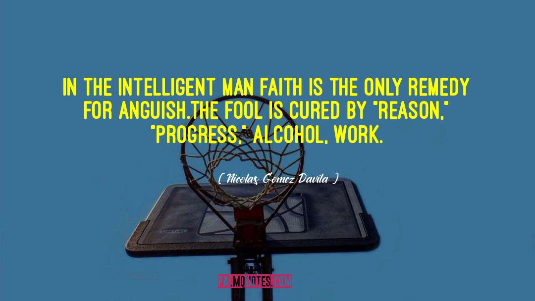 Intelligent Man quotes by Nicolas Gomez Davila