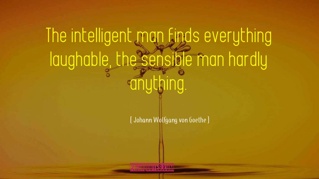 Intelligent Man quotes by Johann Wolfgang Von Goethe