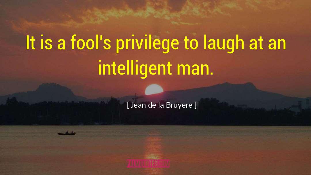 Intelligent Man quotes by Jean De La Bruyere