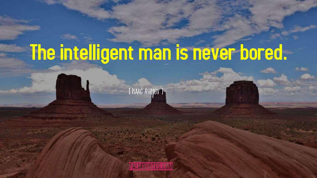 Intelligent Man quotes by Isaac Asimov