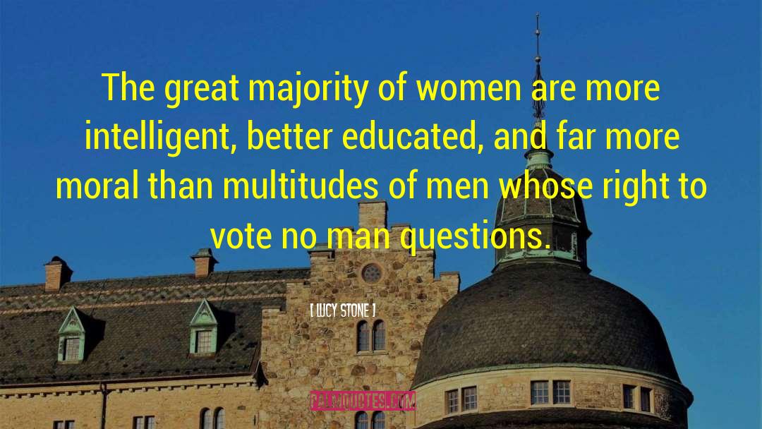 Intelligent Men quotes by Lucy Stone