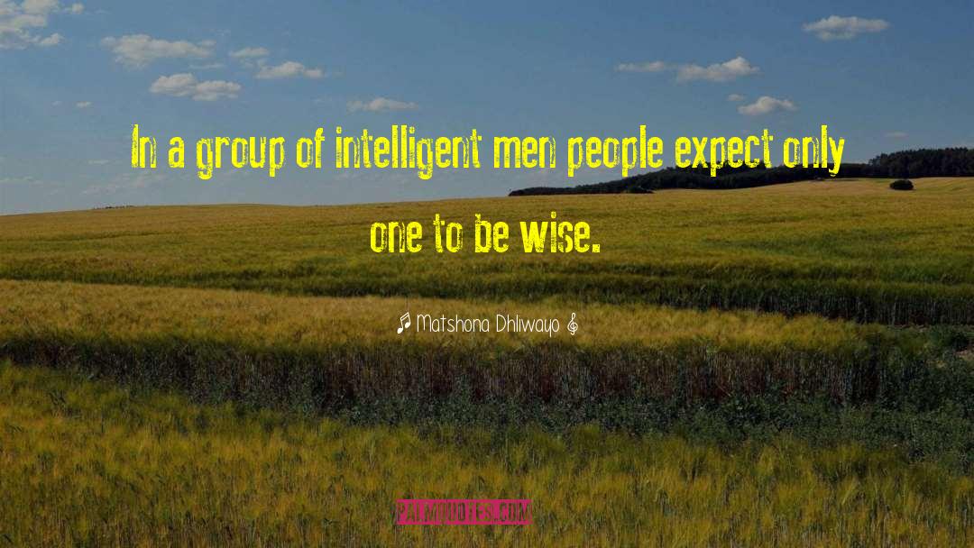 Intelligent Men quotes by Matshona Dhliwayo