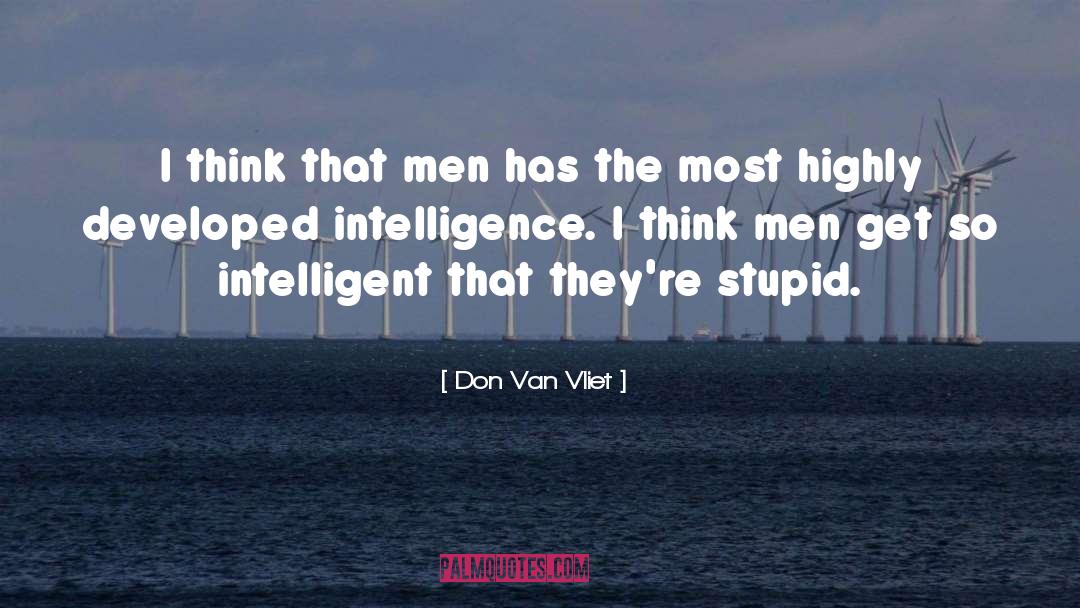 Intelligent Men quotes by Don Van Vliet