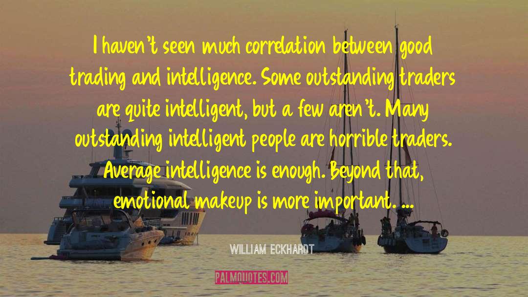 Intelligent People quotes by William Eckhardt