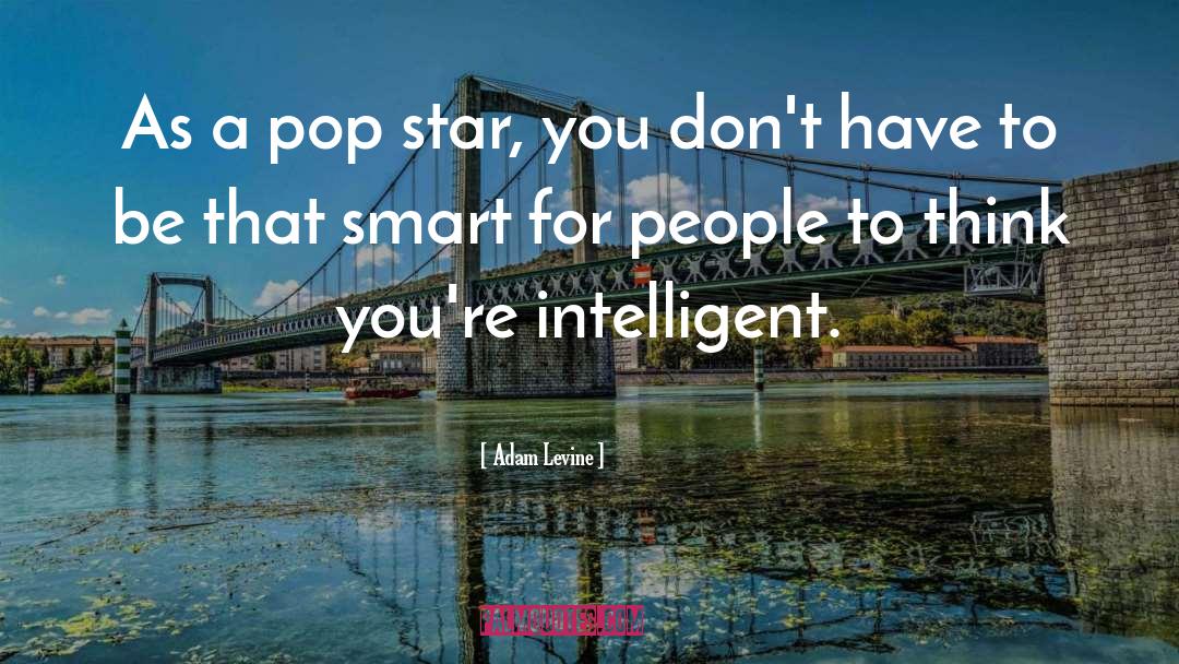 Intelligent People quotes by Adam Levine