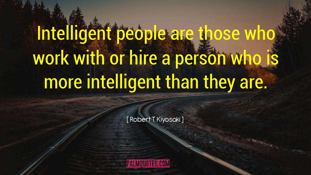 Intelligent People quotes by Robert T. Kiyosaki