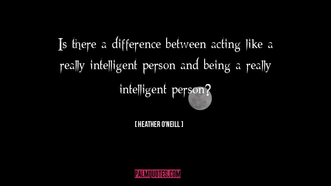 Intelligent Person quotes by Heather O'Neill