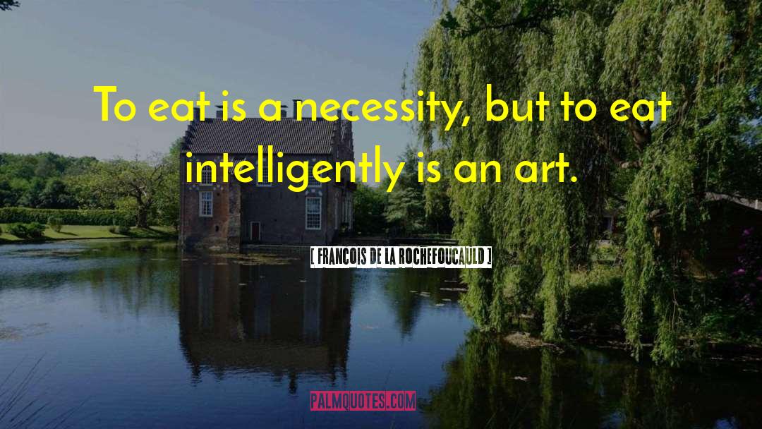 Intelligently quotes by Francois De La Rochefoucauld