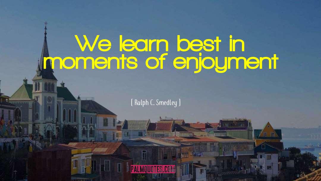 Intense Moments quotes by Ralph C. Smedley