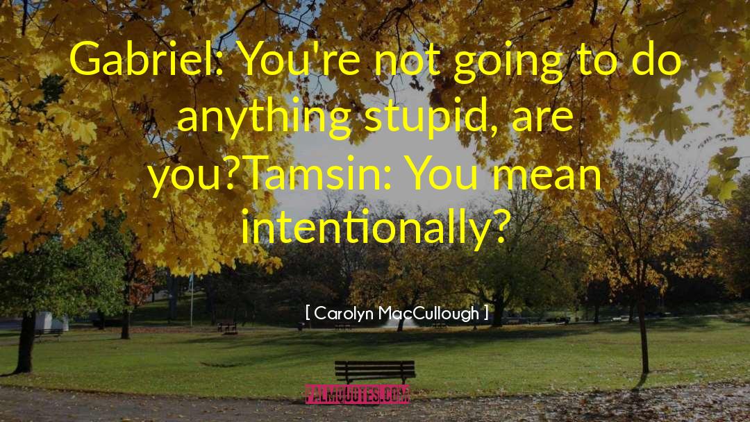 Intentionally quotes by Carolyn MacCullough