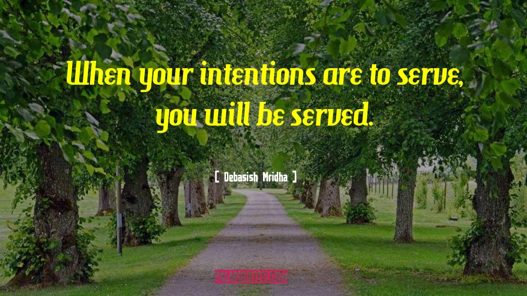 Intentions Are To Serve quotes by Debasish Mridha